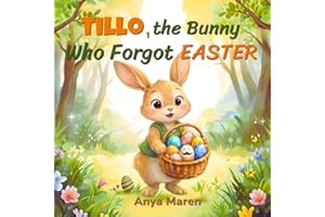 Tillo, the Bunny Who Forgot Easter: A Lovely and Fun Seasonal Illustrated Story for Children Ages 3–6
