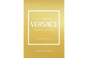 Little Book of Versace: The Story of the Iconic Fashion House