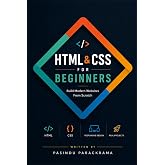 HTML &amp; CSS FOR BEGINNERS: Step-by-Step Guide to Build Modern Websites from Scratch (HTML &amp; CSS Mastery)