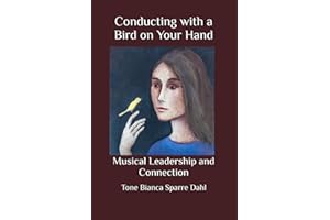 Conducting with a Bird on Your Hand: Musical Leadership and Connection