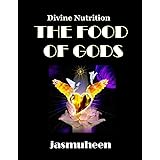 THE FOOD OF GODS (Divine Nutrition)