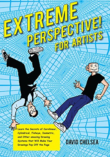 Extreme Perspective! For Artists: Learn the Secrets of Curvilinear, Cylindrical, Fisheye, Isometric, and Other Amazing Drawing Systems that Will Make Your Drawings Pop Off the Page