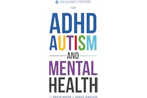 Frequency Method for ADHD, Autism and Mental Health: Unlocking Potential: A NEW APPROACH TO NURTURING NEURODIVERSE CHILDREN