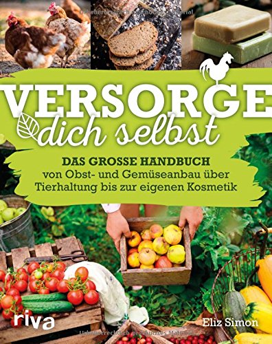 [- Versorge dich selbst: Das große Handbuch – von Obst- und Gemüseanbau über