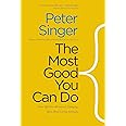 The Most Good You Can Do: How Effective Altruism Is Changing Ideas About Living Ethically
