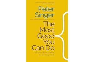 The Most Good You Can Do: How Effective Altruism Is Changing Ideas About Living Ethically