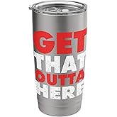 Get That Outta Here | Go Away | Funny Saying Stainless Steel Insulated Tumbler