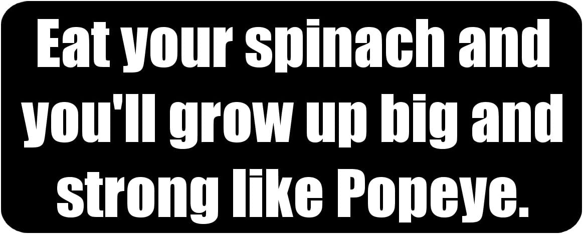 Eat your spinach and you'll grow up big and strong like Popeye. - Funny Printed Coffee Mug [BLK4559]