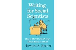 Writing for Social Scientists, Third Edition: How to Start and Finish Your Thesis, Book, or Article (Chicago Guides to Writing, Editing, and Publishing)