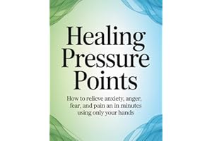 Healing Pressure Points: How to relieve anxiety, anger, fear, and pain in minutes using only your hands