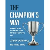 The Champion's Way: Unlock Your Potential and Transform Your Life