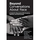 Beyond Conversations About Race: A Guide for Discussions With Students, Teachers, and Communities (How to Talk About Racism i