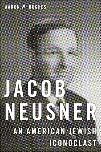 Jacob Neusner An American Jewish Iconoclast Hughes Aaron W 9781479885855 Amazon Com Books