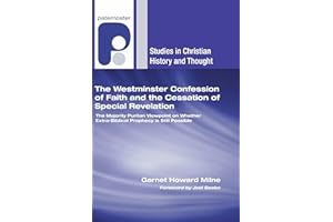 The Westminster Confession of Faith and the Cessation of Special Revelation: The Majority Puritan Viewpoint on Whether Extra-Biblical Prophecy is ... (Studies in Christian History and Thought)