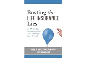 Busting the Life Insurance Lies: 38 Myths and Misconceptions That Sabotage Your Wealth (Busting the Money Myths Book Series)