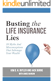 Busting the Life Insurance Lies: 38 Myths and Misconceptions That Sabotage Your Wealth (Busting the Money Myths series Book 4)