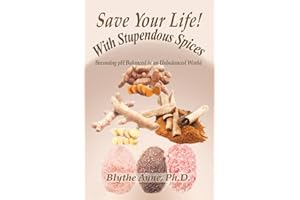 Save Your Life with Stupendous Spices: Becoming pH Balanced in an Unbalanced World (How to Save Your Life)