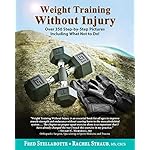 Weight Training Without Injury: Over 350 Step-by-Step Pictures Including What Not to Do!