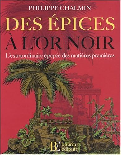 Download Des épices à l'or noir : L'extraordinaire épopée des matières premières PDF