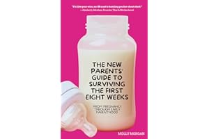 The New Parents' Guide to Surviving the First Eight Weeks: From pregnancy through those first crucial months with your newbor