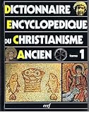 Dictionnaire encyclopÃ©dique du christianisme ancien tome 1 by 