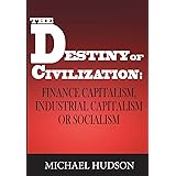 The Destiny of Civilization: Finance Capitalism, Industrial Capitalism or Socialism