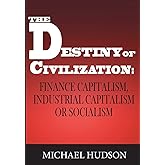 The Destiny of Civilization: Finance Capitalism, Industrial Capitalism or Socialism