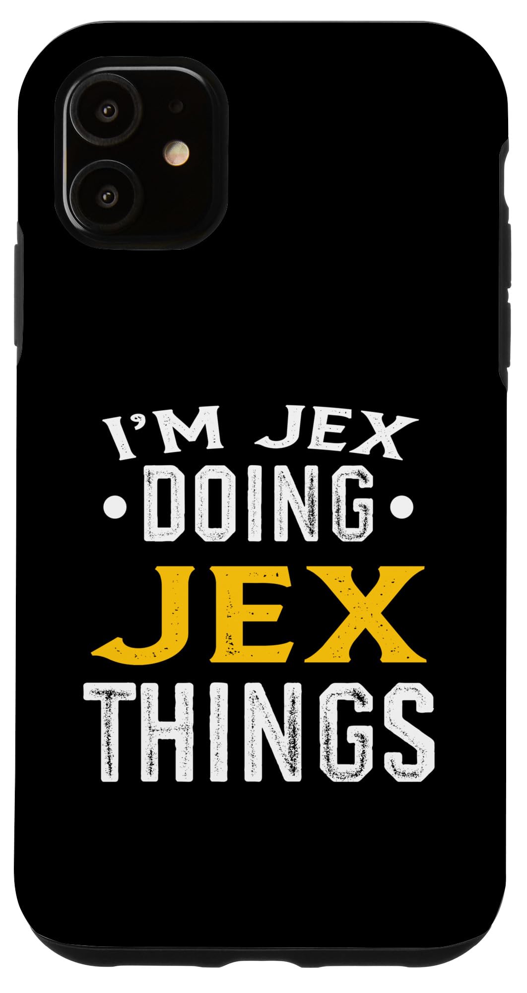 iPhone 11 Personalized First Name I'm Jex Doing Jex Things Case