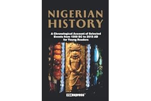 Nigerian History: A Chronological Account of Selected Events from 1000 BC to 2015 AD for Young Readers