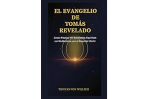 El Evangelio de Tomás Revelado: Gnosis Práctica con114 Enseñanzas Alquímicas y Meditaciones (Spanish Edition)