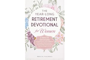 The Year-Long Retirement Devotional for Women: 5-Minute Devotions to Find Purpose, Gain Fulfillment, & Strengthen Relationships as you Gracefully Transition into this New Chapter of Life
