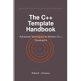 The C++ Template Handbook: Advanced Techniques for Modern C++ Developers