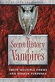 The Secret History of Vampires: Their Multiple Forms and Hidden Purposes by Claude Lecouteux