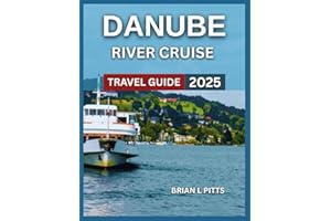 Danube River Cruise Travel Guide 2025: Nightlife & Iron Gates, Must-See Attractions With Map & Images, Local Wines, Beers, Old Town, Schönbrunn Palace ... Itineraries and Practical.... (NEW VERSIONS)