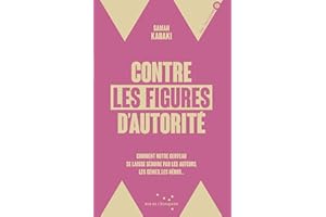 Contre les figures d'autorité: Comment notre cerveau se laisse séduire par les auteurs, les génies, les héros... (French Edit