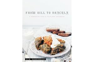 From Dill to Dracula: A Romanian Food & Folklore Cookbook