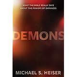 Demons: What the Bible Really Says About the Powers of Darkness