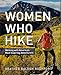 Women Who Hike: Walking with America's Most Inspiring Adventurers by Heather Balogh Rochfort