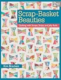 Scrap-Basket Beauties: Quilting with Scraps, Strips, and Jelly Rolls by Kim Brackett