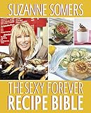 The Sexy Forever Recipe Bible: A Cookbook by 