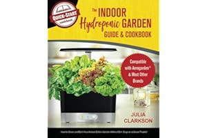 The Indoor Hydroponic Garden Guide & Cookbook: Compatible with Aerogarden & Most Brands - How to Grow (and Eat) Your Indoor E