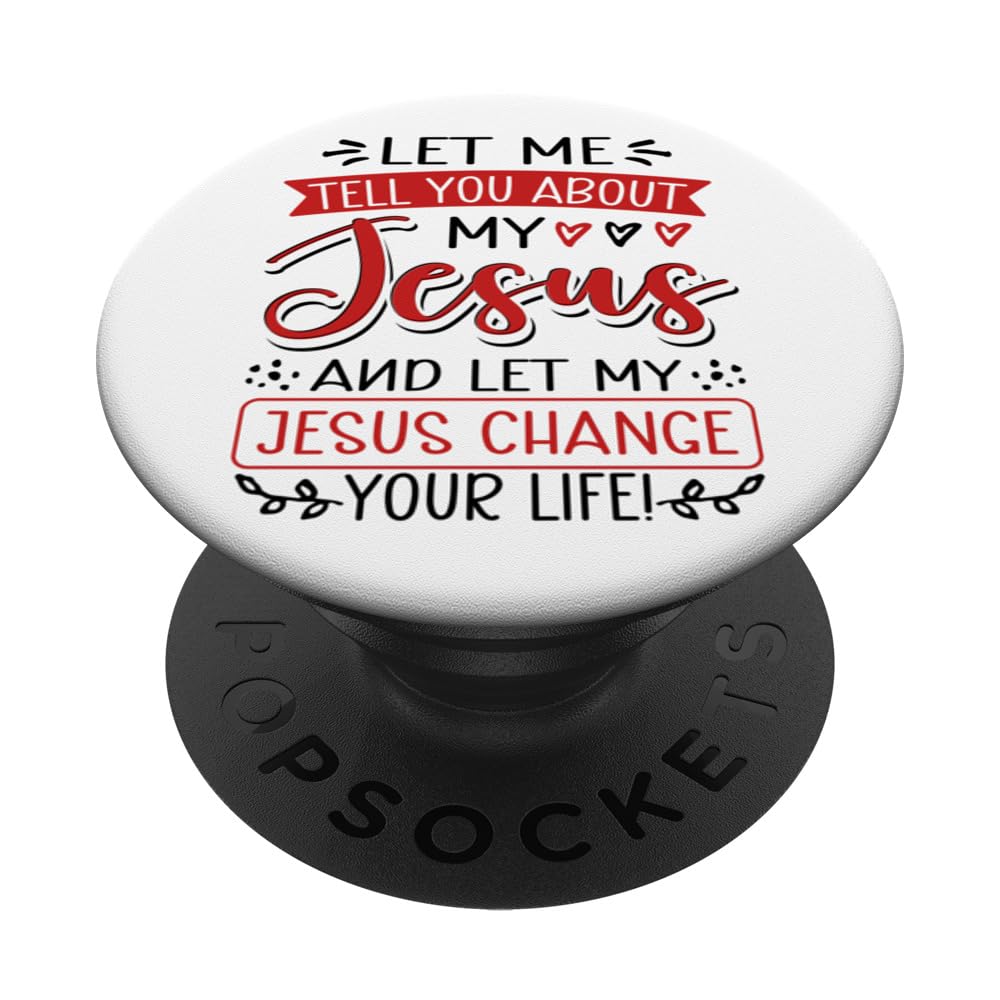 Let Me Tell You About My Jesus And Jesus Change Your Life PopSockets Swappable PopGrip