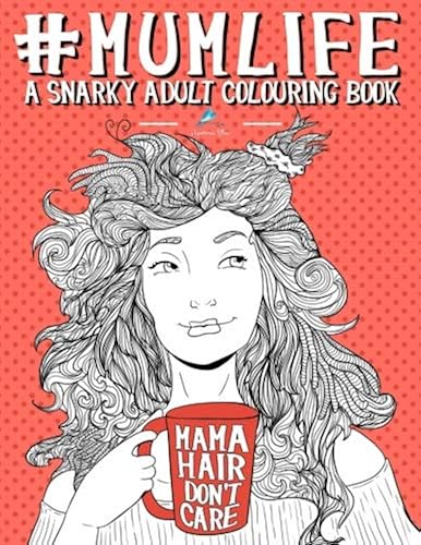Download Mum Life: A Snarky Adult Colouring Book: UK Edition PDF