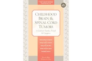 Childhood Brain & Spinal Cord Tumors: A Guide for Families, Friends & Caregivers