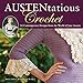 Austentatious Crochet: 36 Contemporary Designs from the World of Jane Austen by