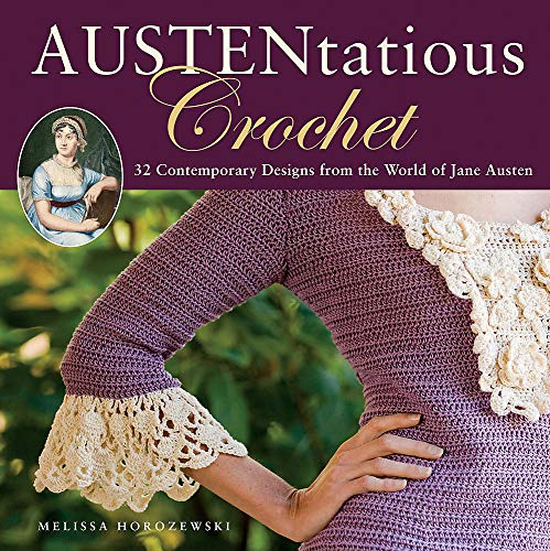 Austentatious Crochet: 36 Contemporary Designs from the World of Jane Austen by Melissa Horozewski