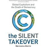 The Silent Takeover: Global Capitalism and the Death of Democracy