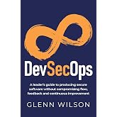 DevSecOps: A leader&rsquo;s guide to producing secure software without compromising flow, feedback and continuous improvement