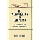 The Weaponisation of Everything: A Field Guide to the New Way of War
