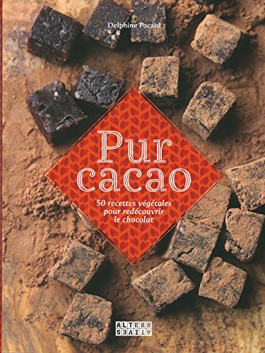Pur cacao: 50 recettes végétales pour redécouvrir le chocolat by (Hardcover)